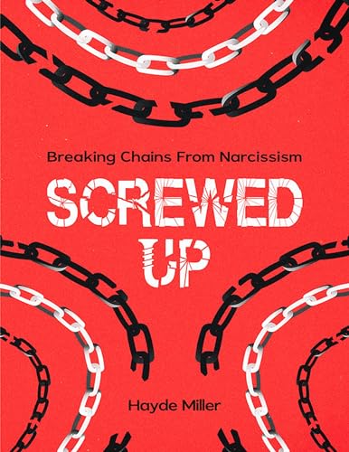 SCREWED-UP: BREAKING CHAINS FROM NARCISSISM: Know your Worth and break the toxic bond from a narcissist!! 92 pages