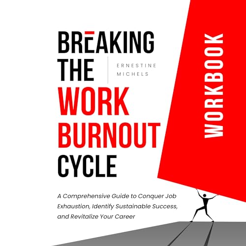 Breaking the Burnout Cycle at Work Workbook: A Comprehensive Guide to ...