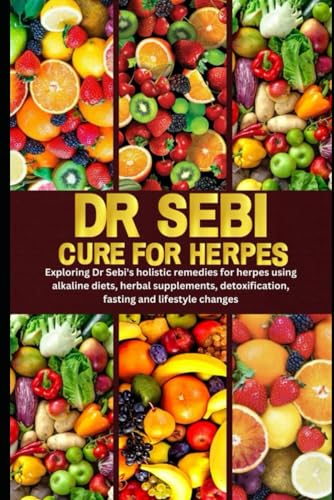 DR SEBI CURE FOR HERPES: Exploring Dr Sebi’s holistic remedies for