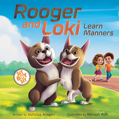 Rooger and Loki Learn Manners: Sit, Boy, Sit. A Children's Story About Dogs, Kindness and Family