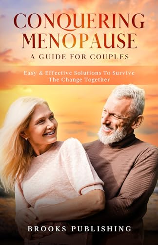 Conquering Menopause: A Guide for Couples: Easy & Effective Solutions for Surviving THE CHANGE