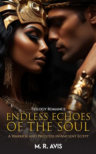 TRILOGY ROMANCE: Endless Echoes of the Soul: A Warrior and Priestess in Ancient Egypt (Book 1)