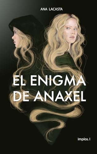 El enigma de Anaxel: Primer libro de la bilogía Impíos. Aventuras, amor, amistad, intrigas... todo ello entrelazado en una apasionante historia.