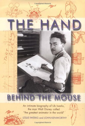 The Hand Behind the Mouse: An Intimate Biography of Ub Iwerks
