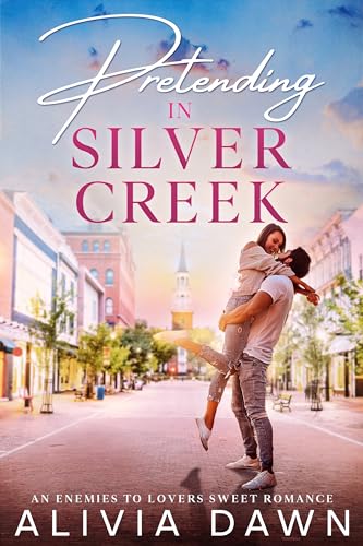 Pretending in Silver Creek: An Enemies to Lovers Romance