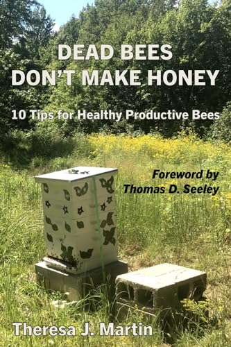 Dead Bees Don't Make Honey: 10 Tips for Healthy Productive Bees