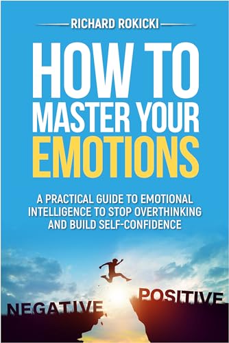 How to master your emotions: A practical guide to emotional ...