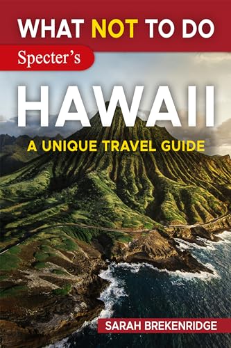 What NOT To Do - Hawaii (A Unique Travel Guide)