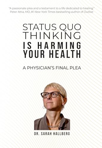 Status Quo Thinking Is Harming Your Health: A Physician's Final Plea