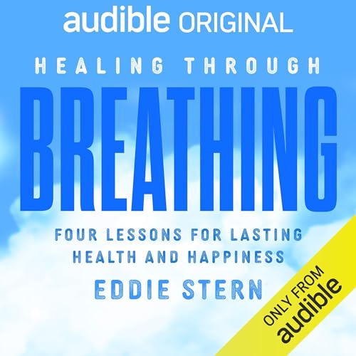 Healing Through Breathing Four Lessons for Lasting Health and Happiness