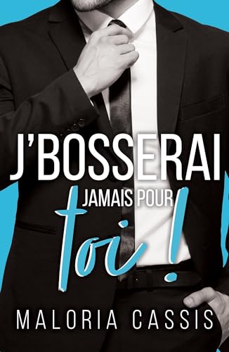 J'bosserai jamais pour toi: Une romance boss/employée (Boss & complications t. 2)
