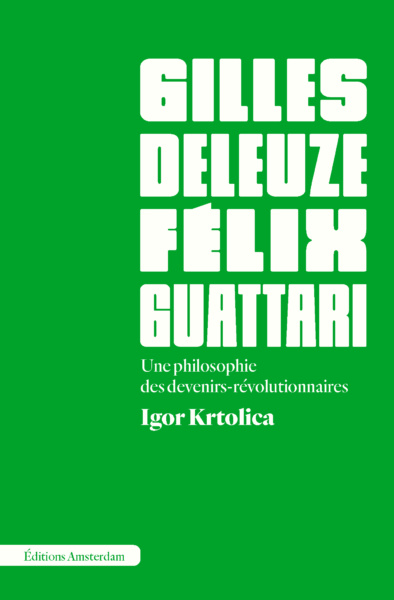 Deleuze et Guattari: Une philosophie des devenirs-révolutionnaires