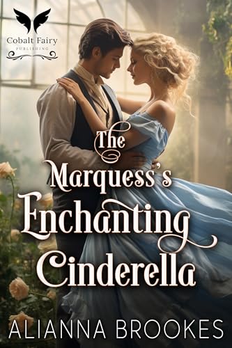 The Marquess' Enchanting Cinderella: A Historical Regency Romance Novel