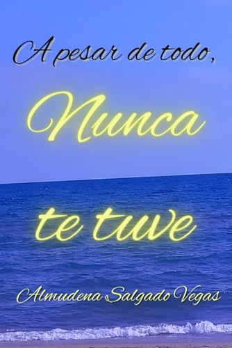 A pesar de todo, nunca te tuve