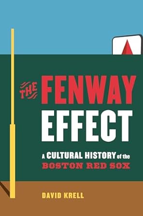 The Fenway Effect: A Cultural History of the Boston Red Sox