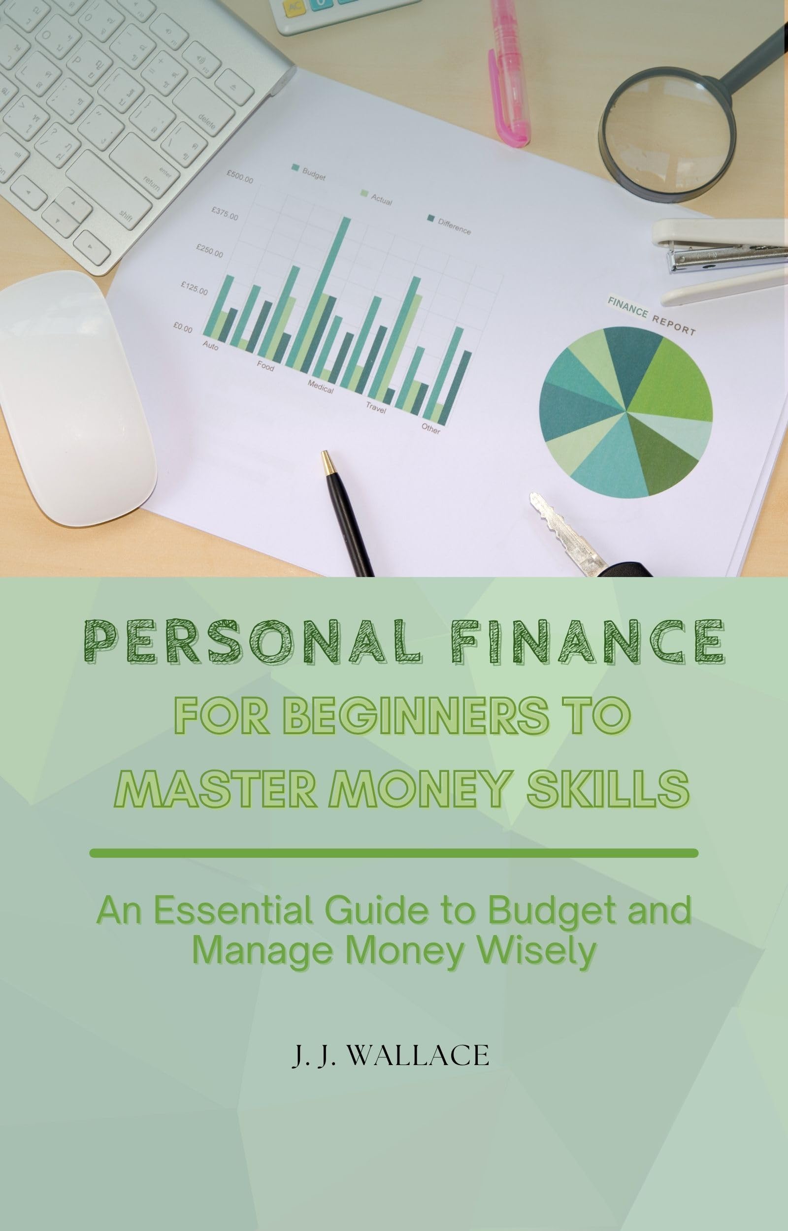 Personal Finance for Beginners to Master Money Skills: An Essential Guide to Budget and Manage Money Wisely