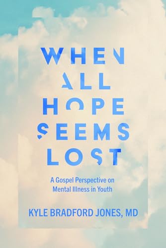 When All Hope Seems Lost: A Gospel Perspective on Mental Illness in Youth