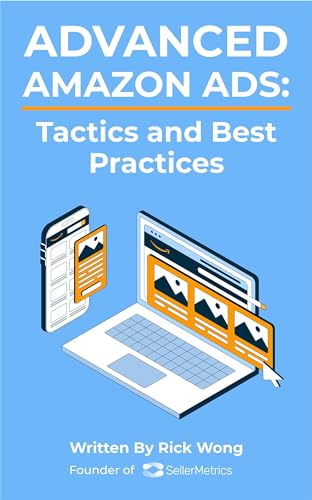 Ultimate Guide to Amazon Ads: Advance Tactics and Best Practices: For ...