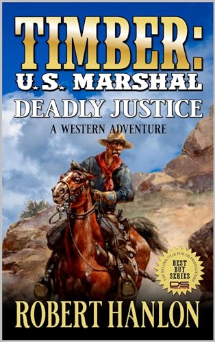 Timber: U.S. Marshal: Deadly Justice: A Western Adventure