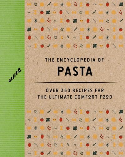 The Encyclopedia of Pasta: Over 350 Recipes for the Ultimate Comfort Food