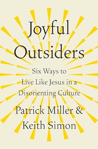Joyful Outsiders: Six Ways to Live Like Jesus in a Disorienting Culture