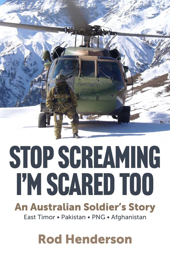 Stop Screaming, I'm Scared Too: An Australian Soldier's Story