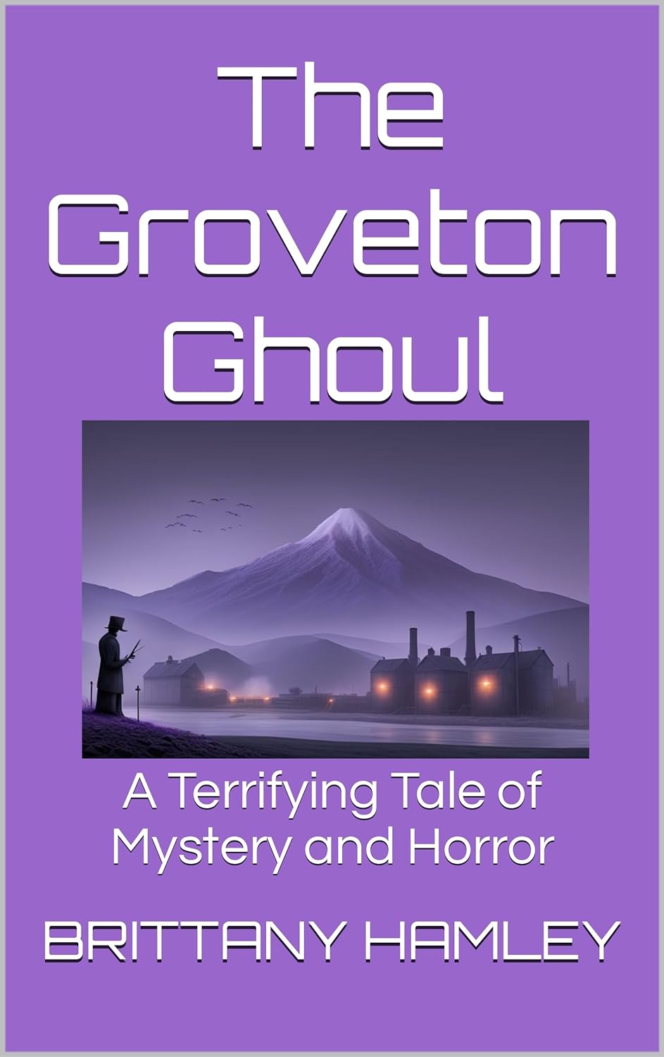 The Groveton Ghoul A Terrifying Tale of Mystery and Horror by Brittany
