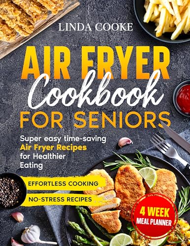 Air fryer cookbook for seniors: Super easy time-saving air fryer recipes for healthier eating