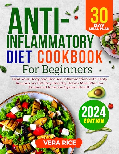 Anti-Inflammatory Diet Cookbook for Beginners: Heal Your Body and Reduce Inflammation with Tasty Recipes and 30-Day Healthy Habits Meal Plan for Enhanced Immune System Health