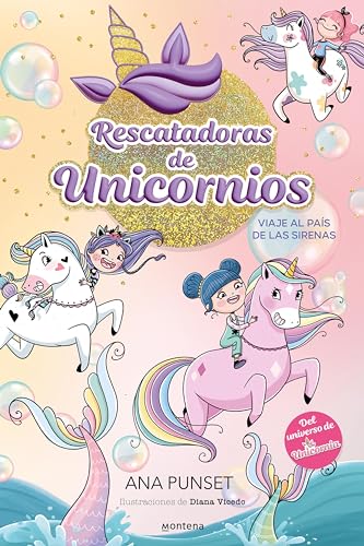 Rescatadoras de Unicornios 1 - Viaje al país de las sirenas: Del universo de Unicornia