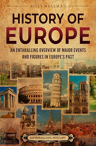 History of Europe: An Enthralling Overview of Major Events and Figures in Europe’s Past
