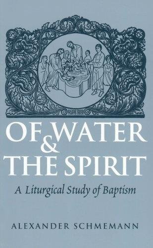 Of Water and the Spirit: A Liturgical Study of Baptism
