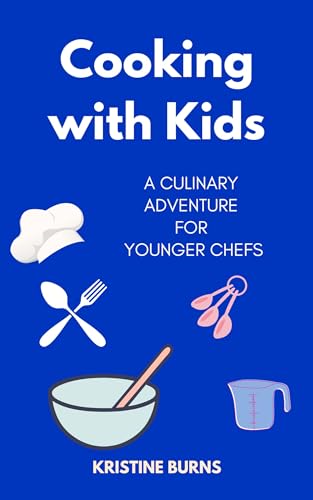 Cooking With Kids: A Culinary Adventure for Younger Chefs