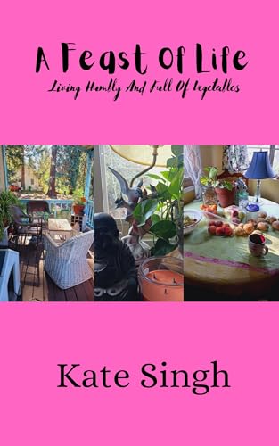 A Feast Of Life: Living Humbly and Full Of Vegetables