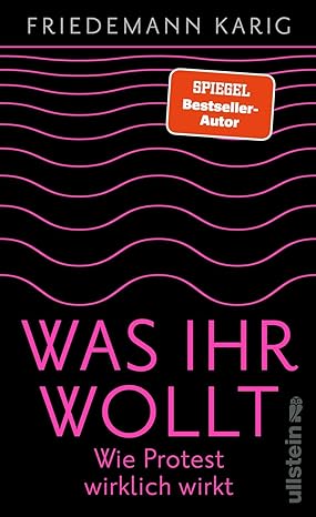Was ihr wollt: Wie Protest wirklich wirkt