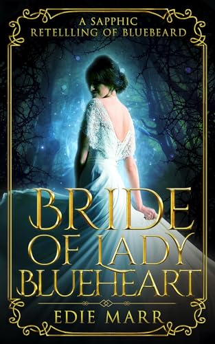Bride of Lady Blueheart: A Sapphic Retelling of Bluebeard