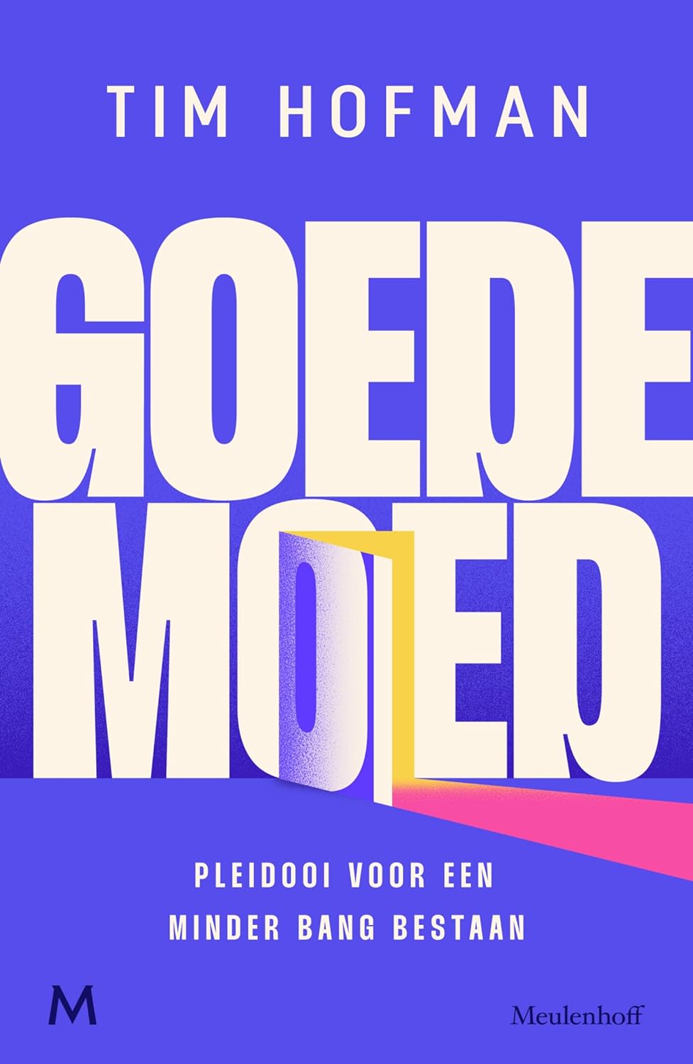 Goede moed: Pleidooi voor een minder bang bestaan