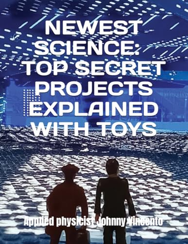 NEWEST SCIENCE:: TOP SECRET PROJECTS EXPLAINED WITH TOYS