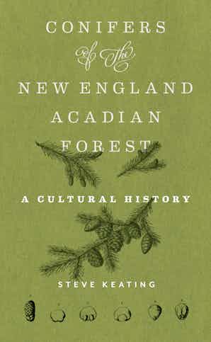 Conifers of the New England Acadian Forest: A Cultural History
