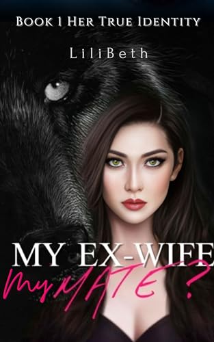 My Ex-wife, My Mate?: Her True Identity