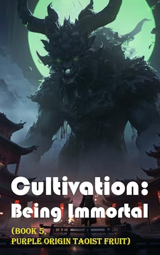 Cultivation – Being Immortal (Book 5, Purple Origin Taoist Fruit)