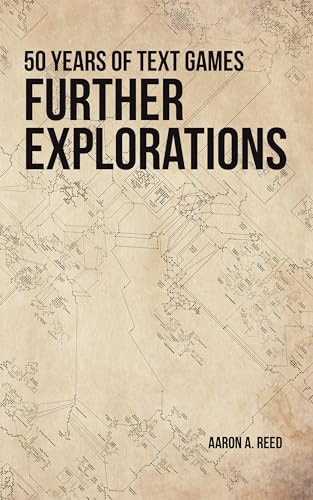 Further Explorations: 50 Years of Text Games