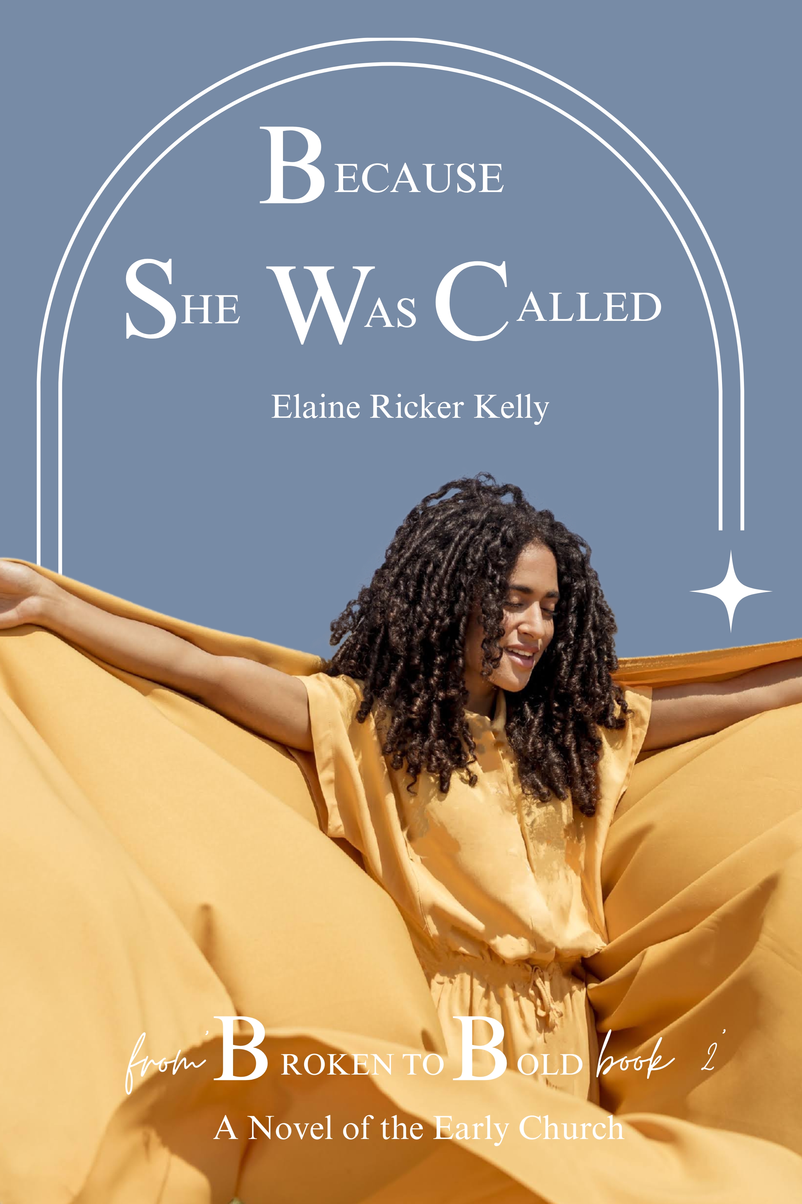 Because She Was Called (From Broken to Bold, #2) A Novel of the Early ...