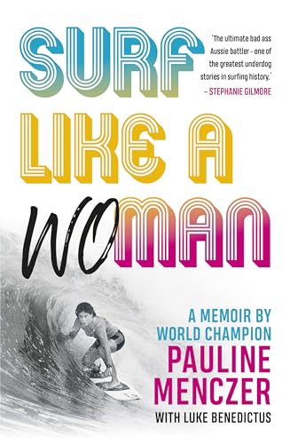 Surf Like A Woman: Becoming World Champ when women weren't welcome on the waves