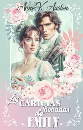 LAS CARICIAS ROBADAS DE EMILY: Noches prohibidas en las Highlands escocesas. (Amores y Desafíos en la Regencia Escocesa nº 3)