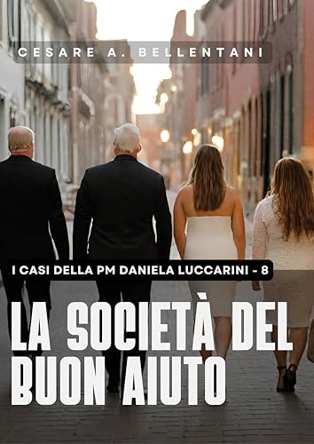 La società del buon aiuto: (I casi della PM Daniela Luccarini Vol. 8)