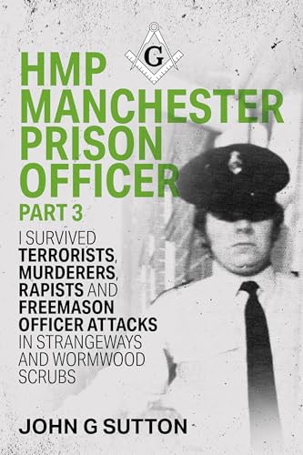 HMP Manchester Prison Officer Part 3: I Survived Terrorists, Murderers, Rapists and Freemason Officer Attacks in Strangeways and Wormwood Scrubs