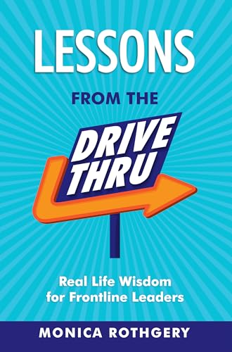 Lessons from the Drive-Thru: Real Life Wisdom for Frontline Leaders