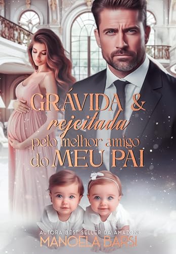 Grávida e rejeitada pelo melhor amigo do meu pai: os gêmeos que o milionário não quis