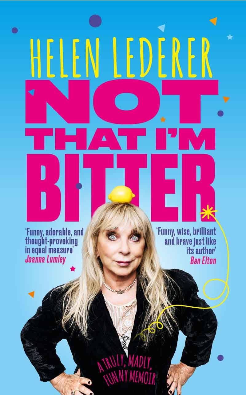 Not That I'm Bitter: A Truly, Madly, Funny Memoir by Helen Lederer